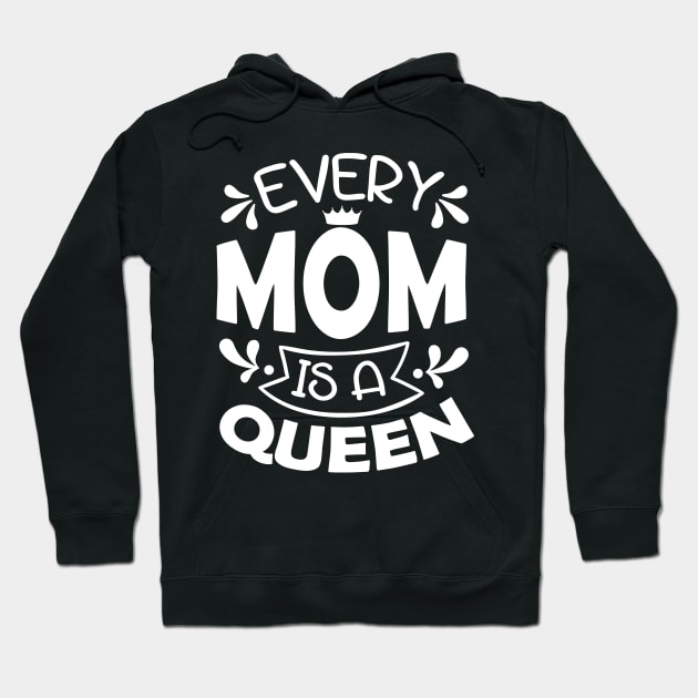 Every Mom Is A Queen Mothers Day Gift Hoodie by PurefireDesigns